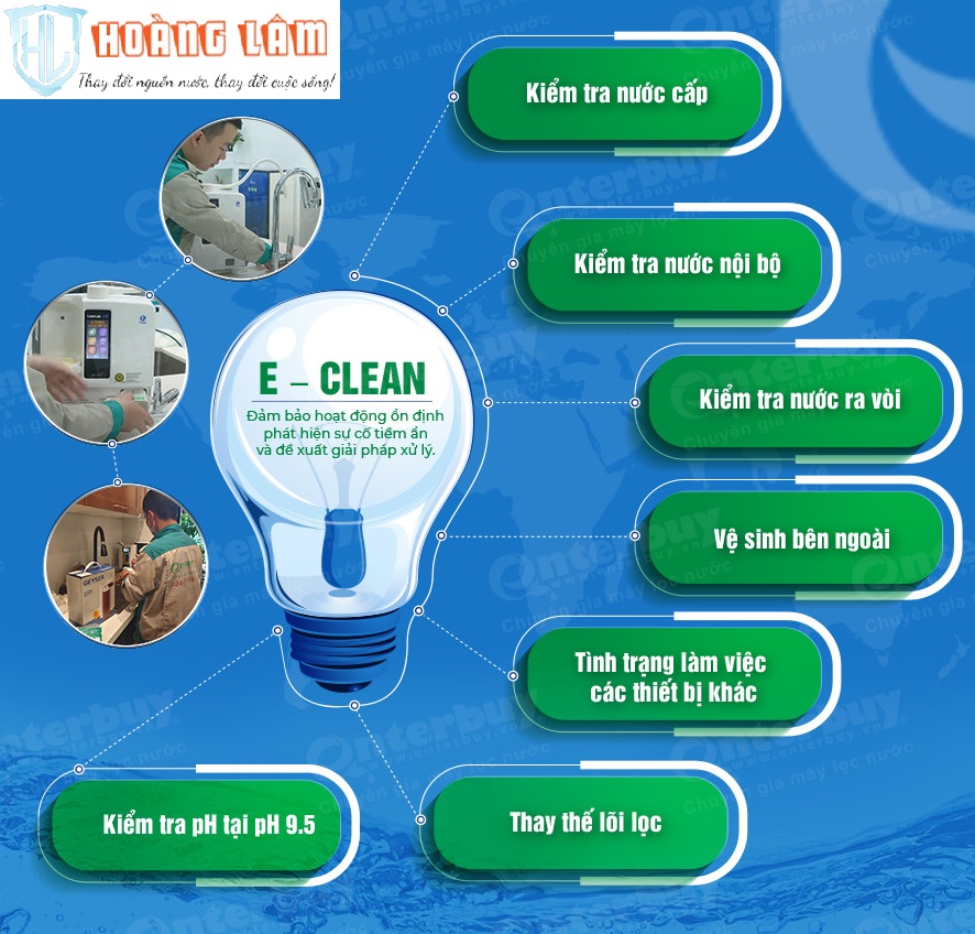 E Clean – Định kỳ 2-4 tháng một lần Bảo dưỡng máy lọc nước ion kiềm